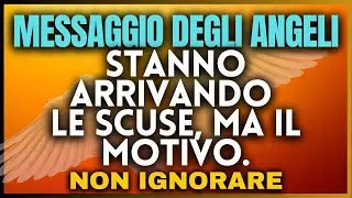😇 Stanno Arrivando Le Scuse, Ma Il Motivo. 💌 Messaggio Degli Angeli #messaggioangeli #messaggiodidio
