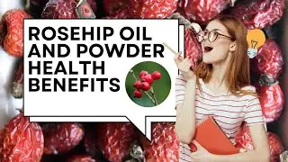 Rosehip oil and Powder Health benefits