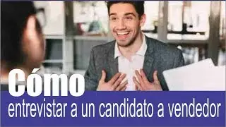 Como entrevistar a un candidato a vendedor