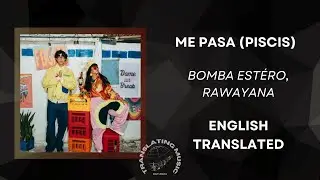 ME PASA (PISICIS) - BOMBA EST&Eacute;REO, RAWAYANA (ENGLISH TRANSLATED)