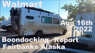 Walmart Boondocking Report Fairbanks Alaska August 16th 2022