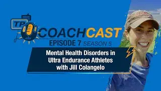 Mental Health Disorders in Ultra Endurance Athletes with Jill Colangelo &mdash; CoachCast S5 Ep7