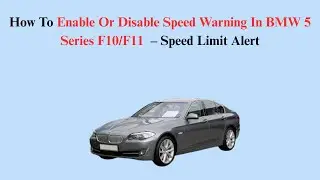 How To Enable Or Disable Speed Warning In BMW 5 Series F10/F11 (2010&ndash;2017) &ndash; Speed Limit Alert