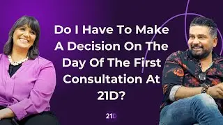 Do I have to make a decision on the day of the first consultation at 21D?
