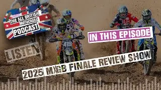 Titles ticked off for Searle & Richmond! All British Motocross Podcast - 2025 MXGB Final Review Show