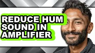 How to Reduce Hum Sound in Amplifier - Full Guide