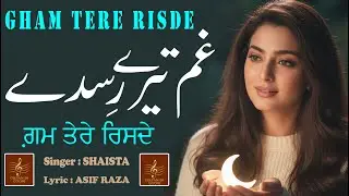 GHAM TERE RISDE || SINGER SHAISTA || LYRIC ASIF RAZA || GEETAND I GOONJ ||
