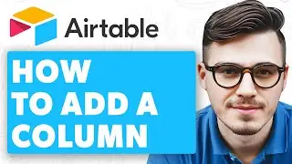 How To Add A Column In Airtable [2025 Guide]