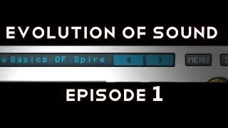 Spire Basics Explained Evolution Of Sound Episode 1