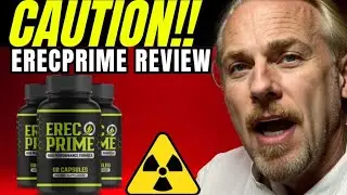 ErecPrime Review - A Must-Watch Before Your Purchase! (⛔️😭❌) - Male Enhancement Supplement