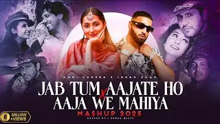 Jab Tum Aa Jate Ho X Aaja We Mahiya - Mashup 2025 | Imran Khan X Mani Chopra | Urban Beats
