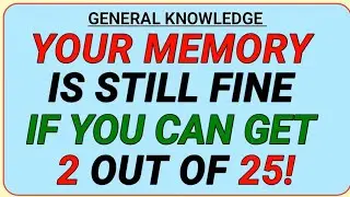 YOUR MEMORY IS STILL FINE IF YOU CAN GET 2 OUT OF 25! || #generalknowledge 