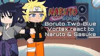 Boruto Two-Blue Vortex react to Naruto & Sasuke | Gacha Life 2 | Boruto | NO SHIPS