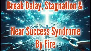Powerful Prayer to Break the Spirit of Delay, Stagnation & Near-Success Syndrome