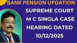 BANK PENSION UPDATION - UPDATES ON SUPREME COURT M C SINGLA CASE HEARING DATED 10/12/2025