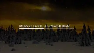 BAUNS x B L A N K . - Lost Youth ft. REMZ