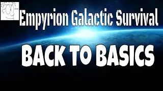 Empyrion Galactic Survival Let's Get Back to Basics!