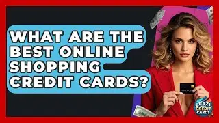What Are The Best Online Shopping Credit Cards? - Crazy About Credit Cards