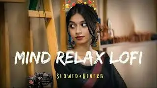 🥰 MIND RELAX LOFI SONGS 2026 | LOFI MASHUP SONG ✨ | LOVE MASHUP SONG | LOFI MASHUP VIBES |LOVE SONGS