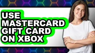 How to Use Mastercard Gift Card on Xbox - Step by Step