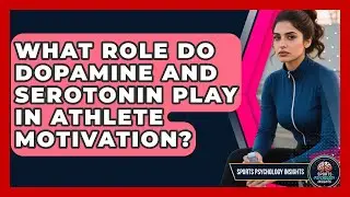 What Role Do Dopamine And Serotonin Play In Athlete Motivation? - Sport Psychology Insights