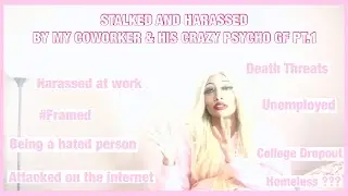 I GOT HARASSED & STALKED BY MY COWORKER & HIS PSYCHO GF ??? pt.1 |DEATH THREATS|BEING A HATED PERSON