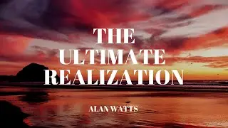 Realization [Alan Watts]