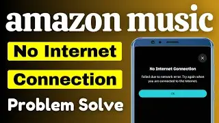 how to fix amazon music no internet connection problem | amazon music network connection problem