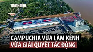 Campuchia bắt đầu giải quyết tác động từ kênh đào Phù Nam Techo