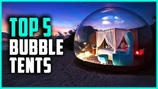 Top 5 Best Bubble Tents in 2024