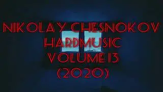 Nikolay Chesnokov - HardMusic Vol.13 (2020) Experimental, Electronic, Psychedelic, Industrial