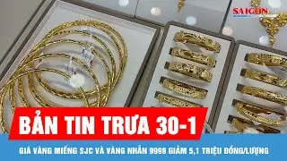 Bản tin trưa 30-1: Giá vàng miếng SJC và vàng nhẫn 9999 giảm 5,1 triệu đồng/lượng