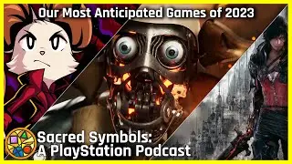 Our Most Anticipated Games of 2023 | Sacred Symbols: A PlayStation Podcast, Episode 235