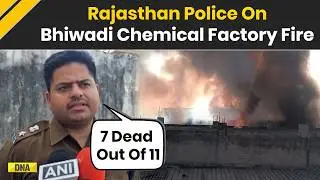 Rajasthan Bhiwadi Factory Fire: Police Reveal Chilling Details In Bhiwadi Chemical Factory Fire