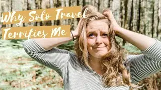 WHY SOLO TRAVEL TERRIFIES ME