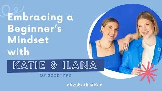 Embracing a Beginner's Mindset with Katie and Ilana of Goodtype