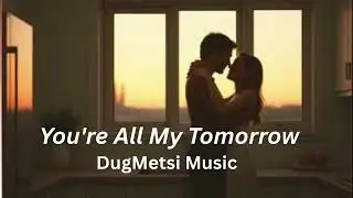 You're All My Tomorrow | DugMetsi Music #song #popmusic #pop