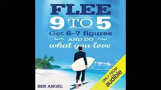 Flee 9-5: Get 6 - 7 Figures and Do What You Love by Ben Angel | Full Audiobook