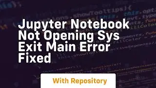 jupyter notebook not opening sys exit main error fixed