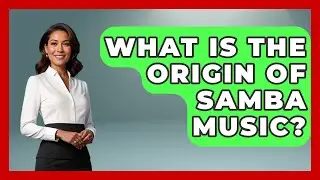 What Is the Origin of Samba Music? | Latin Music Revolution
