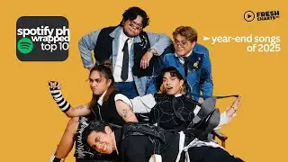 Spotify Philippines Wrapped - Top 10 Year-end Songs of 2025 | Fresh Charts PH
