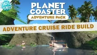 Adventure Cruise Ride - The Build / Planet Coaster Adventure Pack DLC / Part 1 / Pause
