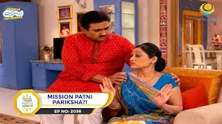 Ep 2038 - Mission Patni Pariksha?! | Taarak Mehta Ka Ooltah Chashmah | Full Episode | तारक मेहता