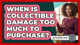 When Is Collectible Damage Too Much to Purchase?