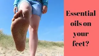 3 Reasons to put Essential Oils on Your Feet!