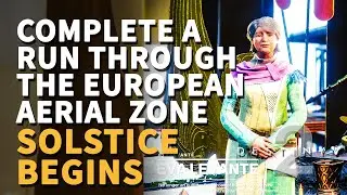 Complete a run through the European Aerial Zone Destiny 2 The Solstice Begins