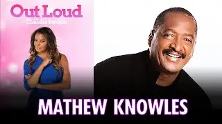 Mathew Knowles Talks Destiny&rsquo;s Child & Life During The Pandemic | Out Loud with Claudia Jordan