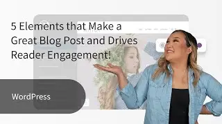 5 Elements that Make a Great Blog Post and Drive Reader Engagement!