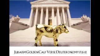 Free From Judaism Golden Calf Verse Number 11 & Deuteronomy 17:8-12 to Establish Civil Law Religion