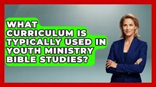 What Curriculum Is Typically Used in Youth Ministry Bible Studies? - Christian Teen Faith